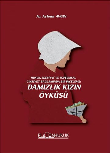 Damızlık Kızın Öyküsü: Hukuk,Edebiyat ve Toplumsal Cinsiyet Bağlamında Bir İnceleme Law