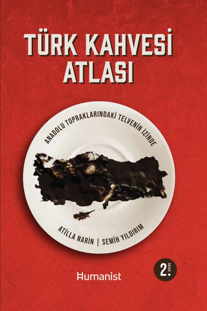 Türk Kahvesi Atlası;Anadolu Topraklarındaki Telvenin İzinde Books