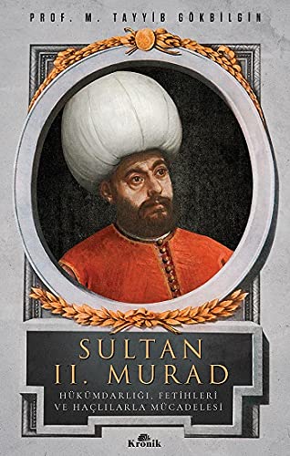 Sultan 2. Murad: Hükümdarlığı, Fetihleri ve Haçlılarla Mücadelesi book
