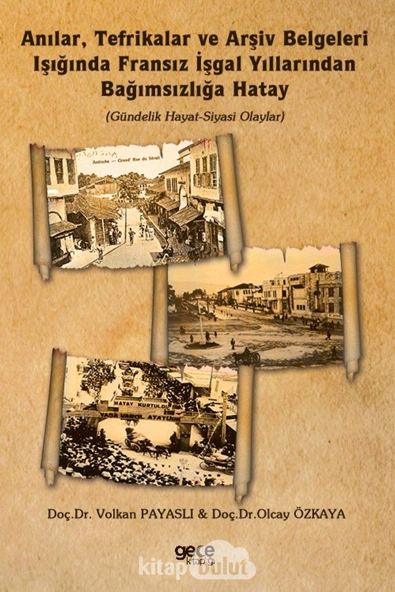 Anilar, Tefrikalar ve Arsiv Belgeleri Isiginda Fransiz Isgal Yillarindan Bagimsizliga Hatay (Gündelik Hayat-Siyasi Olaylar) Books
