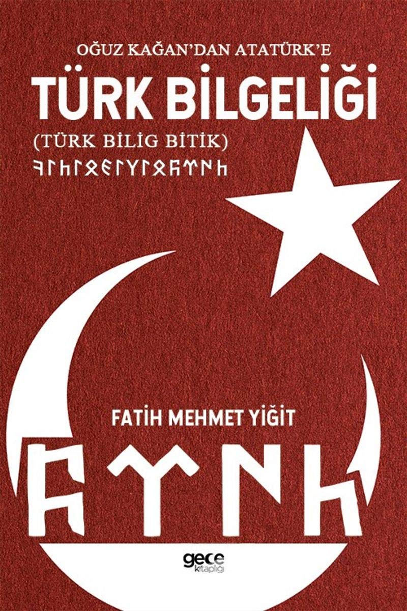 Oguz Kagan'dan Atatürk'e Türk Bilgeligi; Türk Bilig Bitik Books
