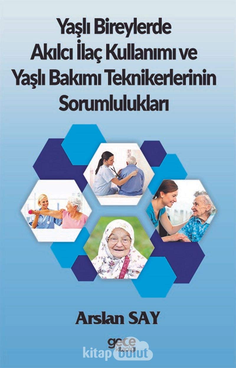 Ya?l? Bireylerde Ak?lc? ?laç Kullan?m? ve Ya?l? Bak?m? Teknikerlerinin Sorumluluklar? Books