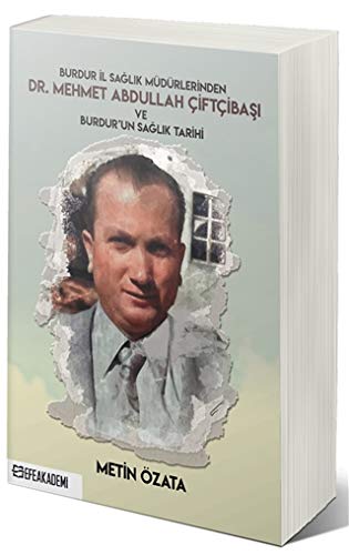 Burdur Il Saglik Müdürlerinden Dr. Mehmet Abdullah Ciftcibasi Ve Burdur’un Saglik Tarihi Books
