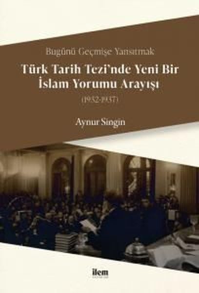 Bugünü Geçmişe Yansıtmak - Türk Tarih Tezi'nde Yeni Bir İslam Yorumu Arayışı (1932-1937) Books