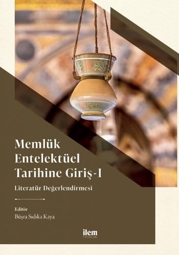 Memlük Entelektüel Tarihine Giriş - 1: Literatür Değerlendirmesi Politics & History