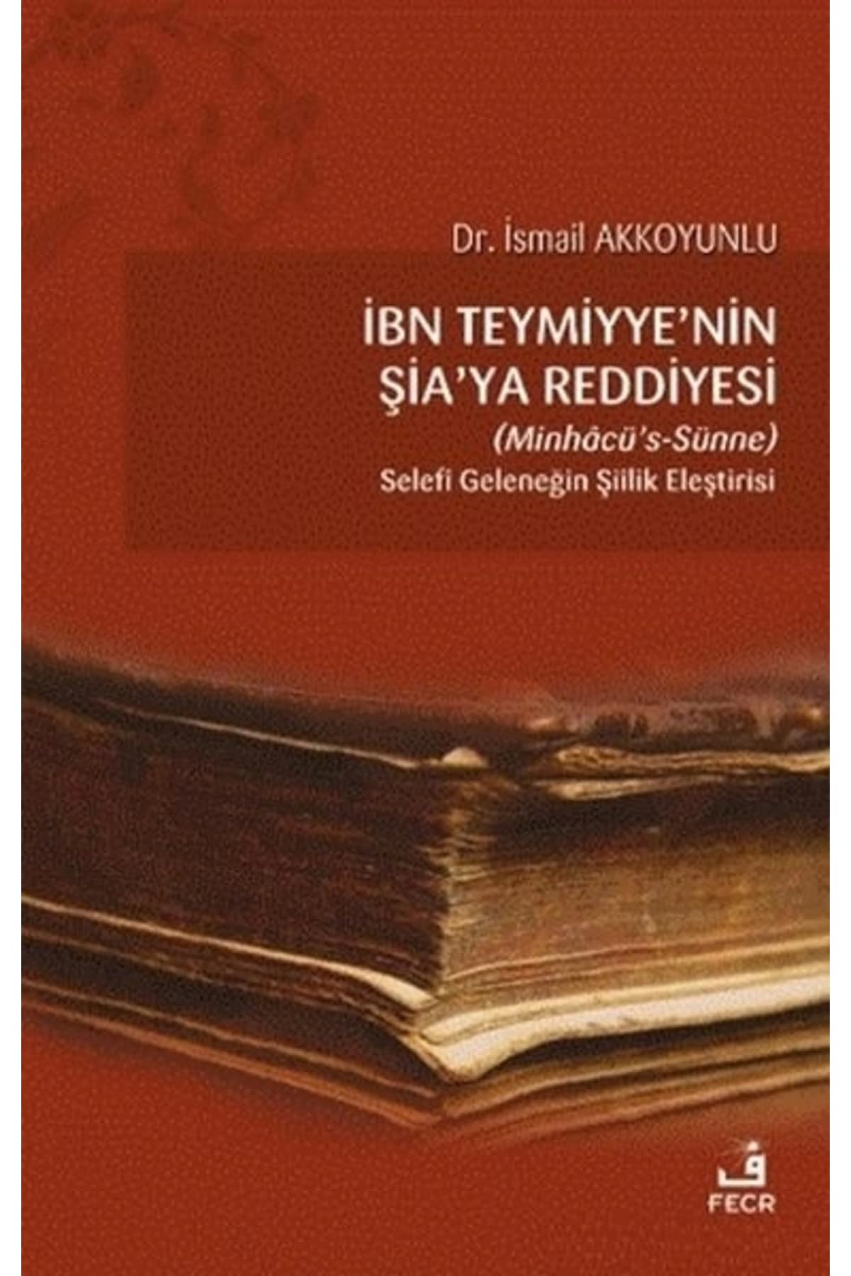 İbn Teymiyye'nin Şia'ya Reddiyesi (Minhacü’s-Sünne);Selefi Geleneğin Şiilik Eleştirisi Books