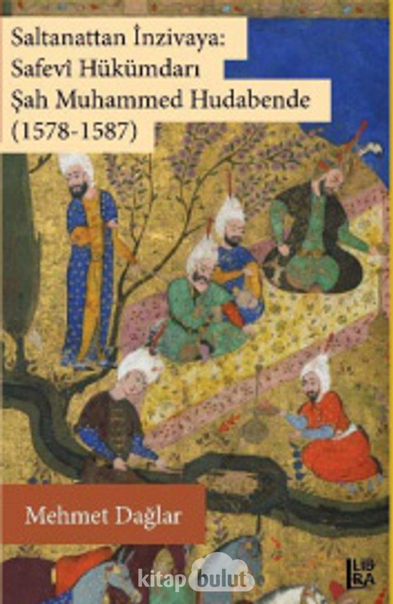 Saltanattan İnzivaya: Safevi Hükümdarı Şah Muhammed Hudabende (1578-1587) Books
