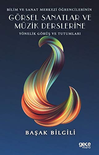Bilim ve Sanat Merkezi Öğrencilerinin Görsel Sanatlar ve Müzik Derslerine Yönelik Görüş ve Tutumları Books