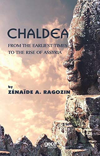 Chaldea; From Of The Earliest Times to the Rise of Assyria Books
