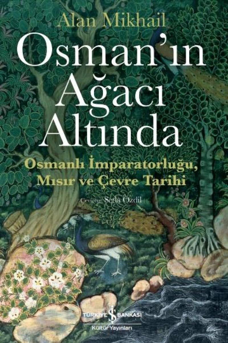Osman’ın Ağacı Altında: Osmanlı İmparatorluğu Mısır ve Çevre Tarihi Politics & History