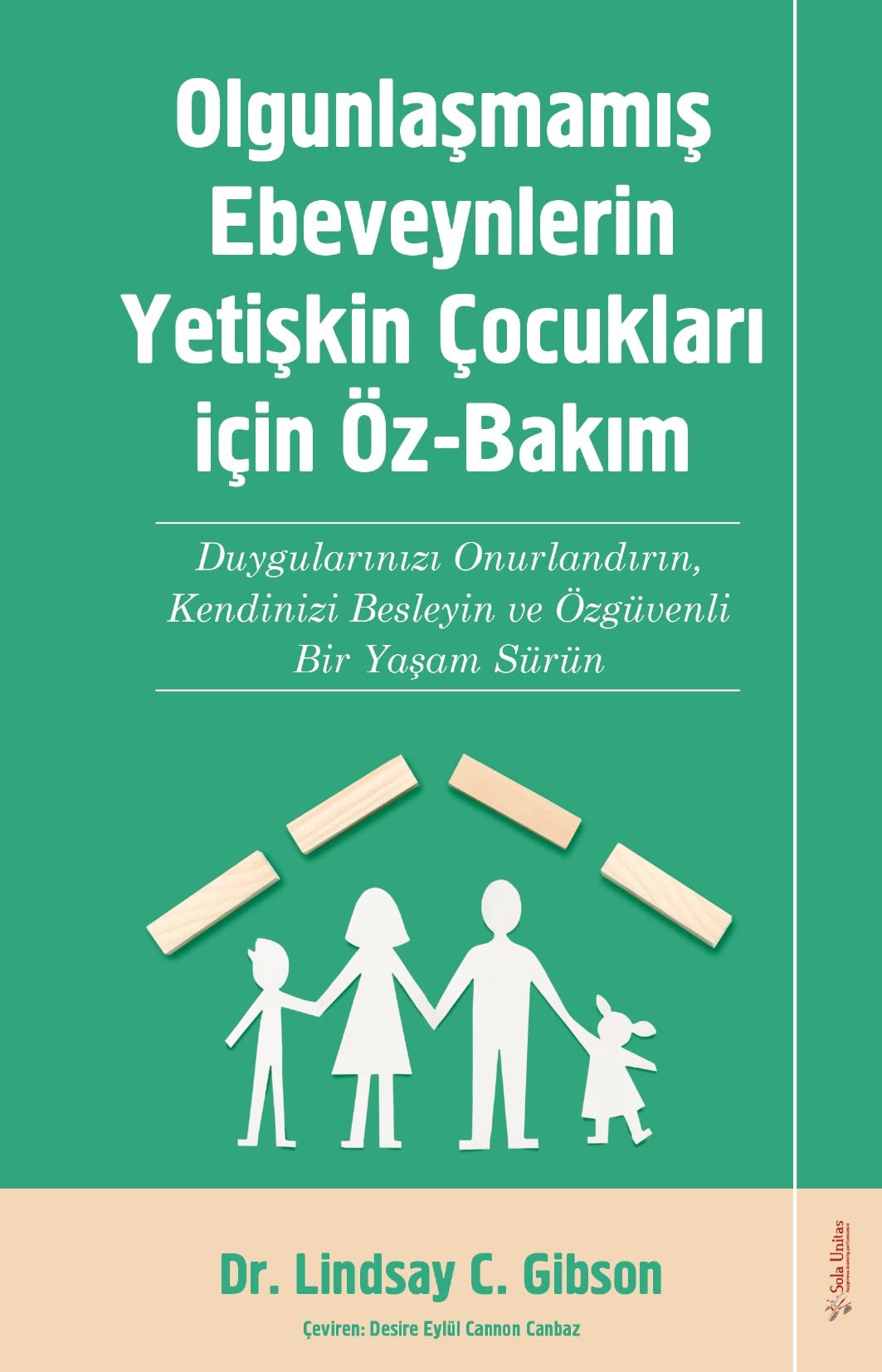 Olgunlaşmamış Ebeveynlerin Yetişin Çocukları için Öz-Bakım: Duygularınızı Onurlandırın, Kendinizi Besleyin ve Özgüvenli Bir Yaşam Sürün Psychology