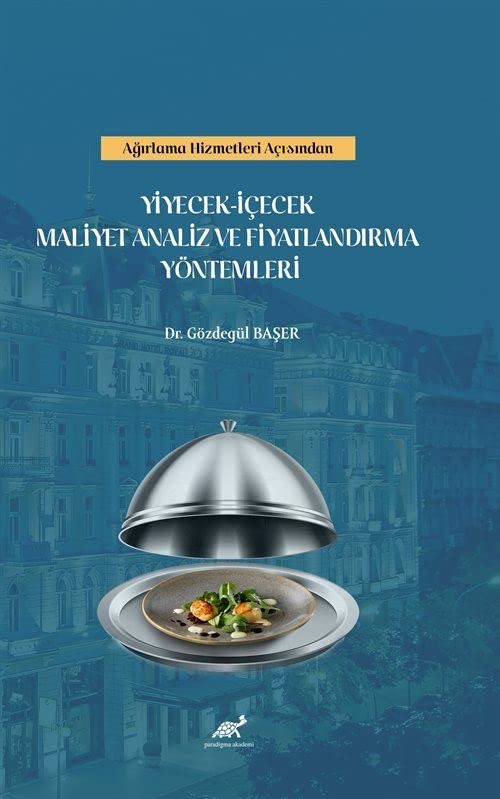 Ağırlama Kültüründe Yiyecek – İçecek Maliyet Analiz Ve Fiyatlandırma Yöntemleri Books