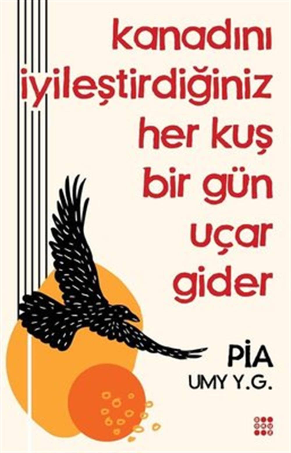 Kanadini Iyilestirdiginiz Her Kus Bir Gün Ucar Gider Essays & Short Stories