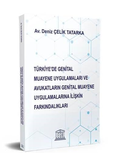 Türkiye'de Genital Muayene Uygulamaları ve Avukatların Genital Muayene Uygulamalarına İlişkin Farkındalıkları Law
