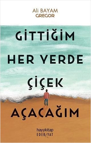 Gittiğim Her Yerde Çiçek Açacağım Essays & Short Stories