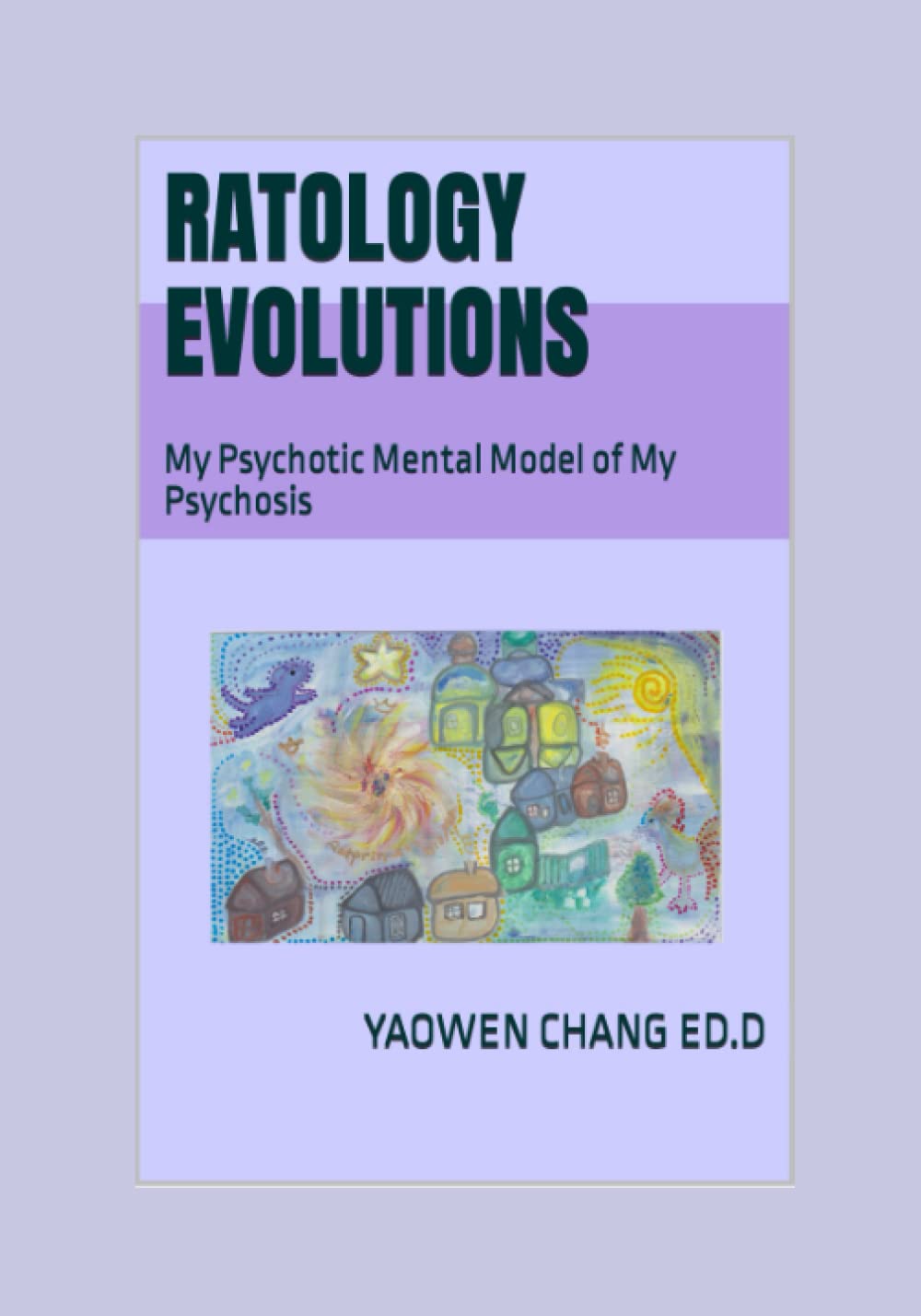 Ratology Evolutions: My Psychotic Mental Model of My Psychosis book