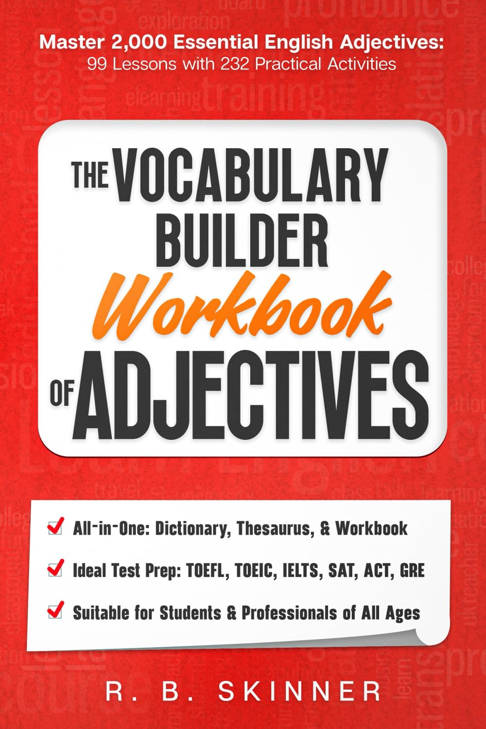 The Vocabulary Builder Workbook of Adjectives: Master 2,000 Essential English Adjectives - 99 Lessons With 232 Practical Activities Learning & Reference