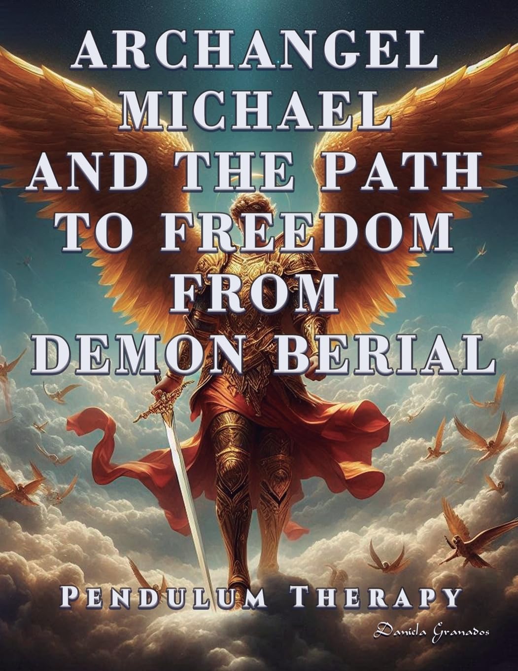 Archangel Michael and the Path to Freedom from Demon Berial: Pendulum Therapy (DELIVERANCE PENDULUM THERAPY) Religion & Esotericism