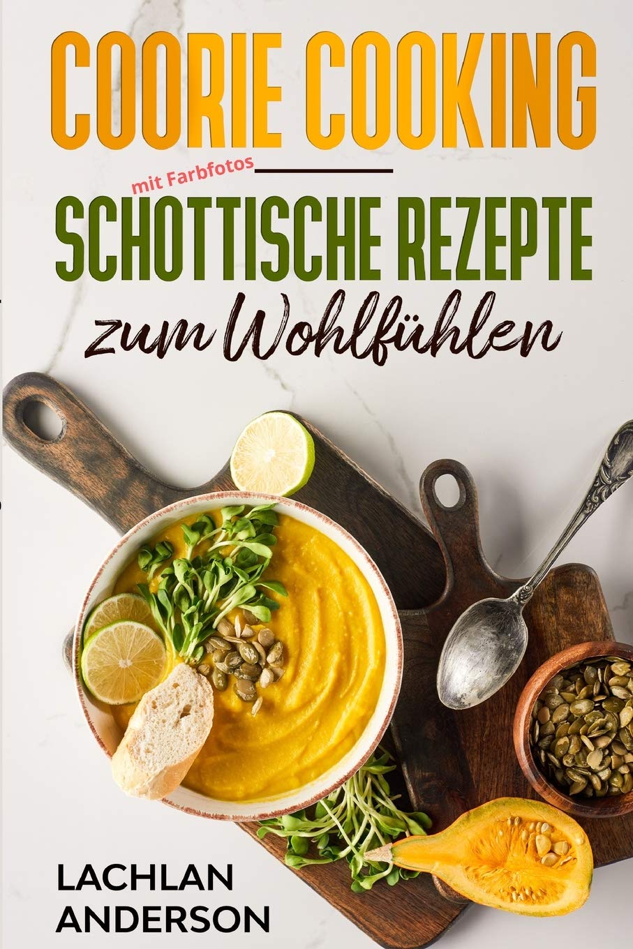 Coorie Cooking - Schottische Rezepte zum Wohlfühlen: Schottlands Küche mit Coorie Rezepten (mit Farbfotos) Cooking & Enjoying