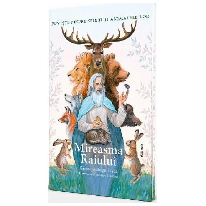 Mireasma Raiului. Povesti Despre Sfinti Si Animalele Lor Religion & Esotericism