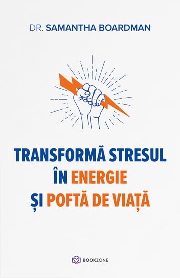 Transforma stresul in energie si pofta de viata Self-help