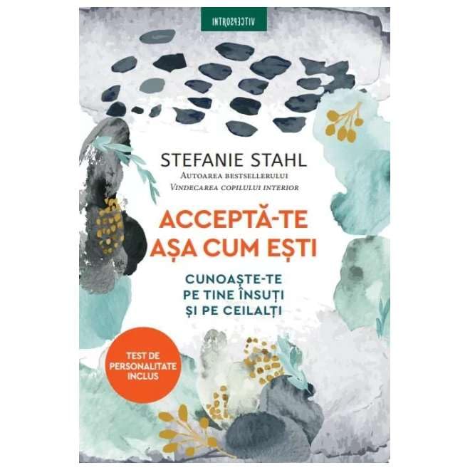 Accepta-Te Asa Cum Esti. Cunoaste-Te Pe Tine Insuti Si Pe Ceilalti - Stefanie Stahl Learning & Reference