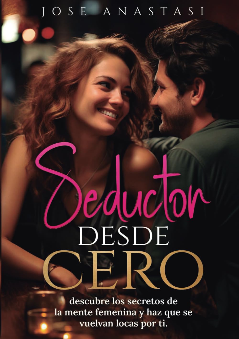 Seductor desde cero: Descubre los secretos de la mente femenina y haz que se vuelvan locas por ti Partnership & Love