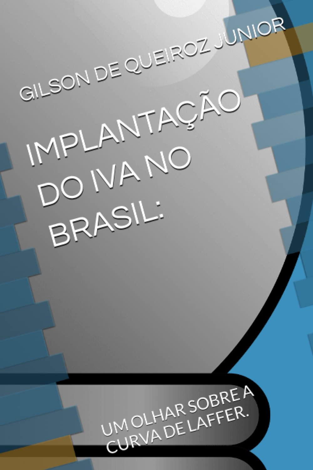 IMPLANTAÇÃO DO IVA NO BRASIL:: UM OLHAR SOBRE A CURVA DE LAFFER. Business, Finance & Career