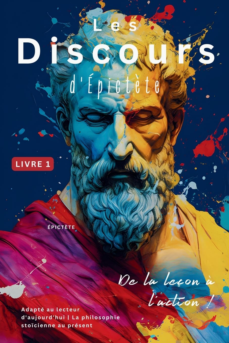 Les Discours d'Épictète (Livre 1) – De la leçon à l'action !: Adapté au lecteur d'aujourd'hui | La philosophie stoïcienne au present book