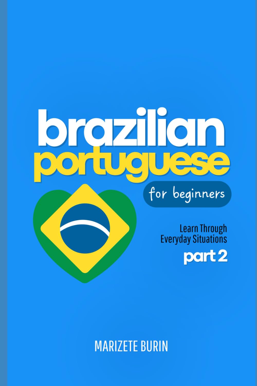 Brazilian Portuguese for Beginners: Learn Through Everyday Situations - Part 2 Foreign Languages ​​& Dictionaries