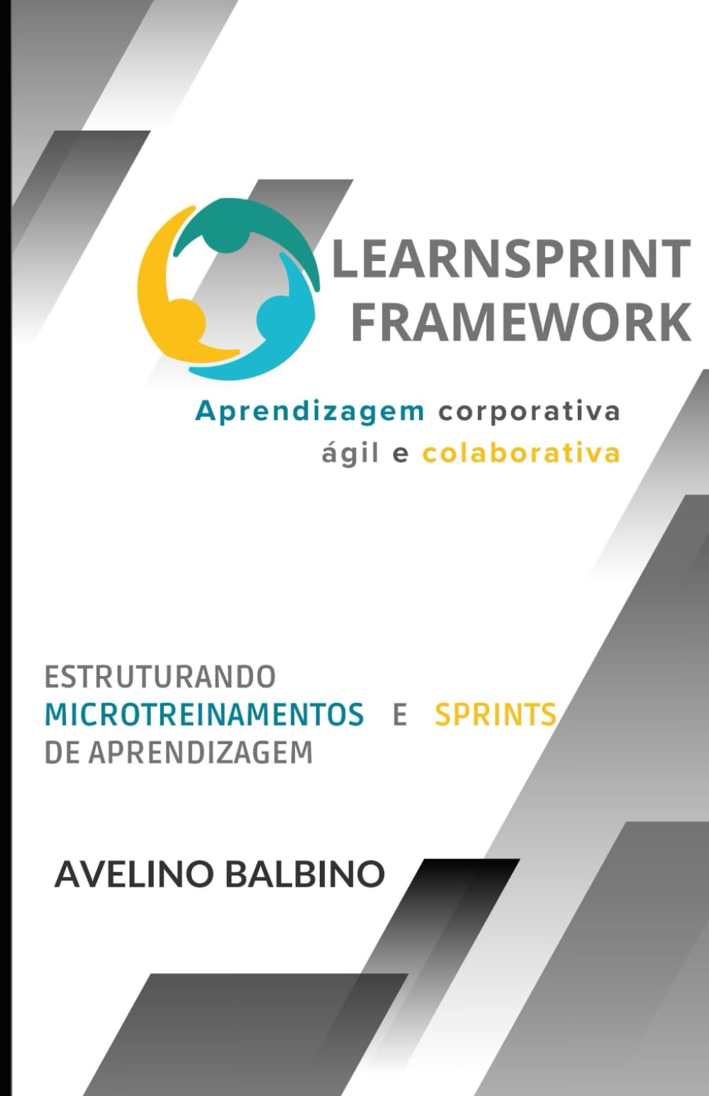 LearnSprint Framework: Aprendizagem Corporativa Ágil e Colaborativa: Estruturando Microtreinamentos e Sprints de Aprendizagem book