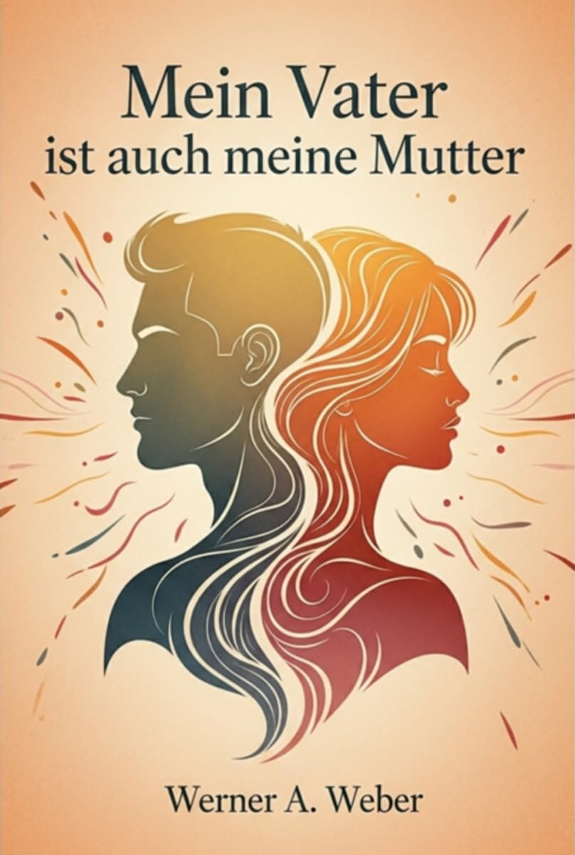 Mein Vater ist auch meine Mutter - Wenn aus dem Vater plötzlich auch eine Mutter wird wenn sich das Elternteil in einem fremden Körper befindet Psychology