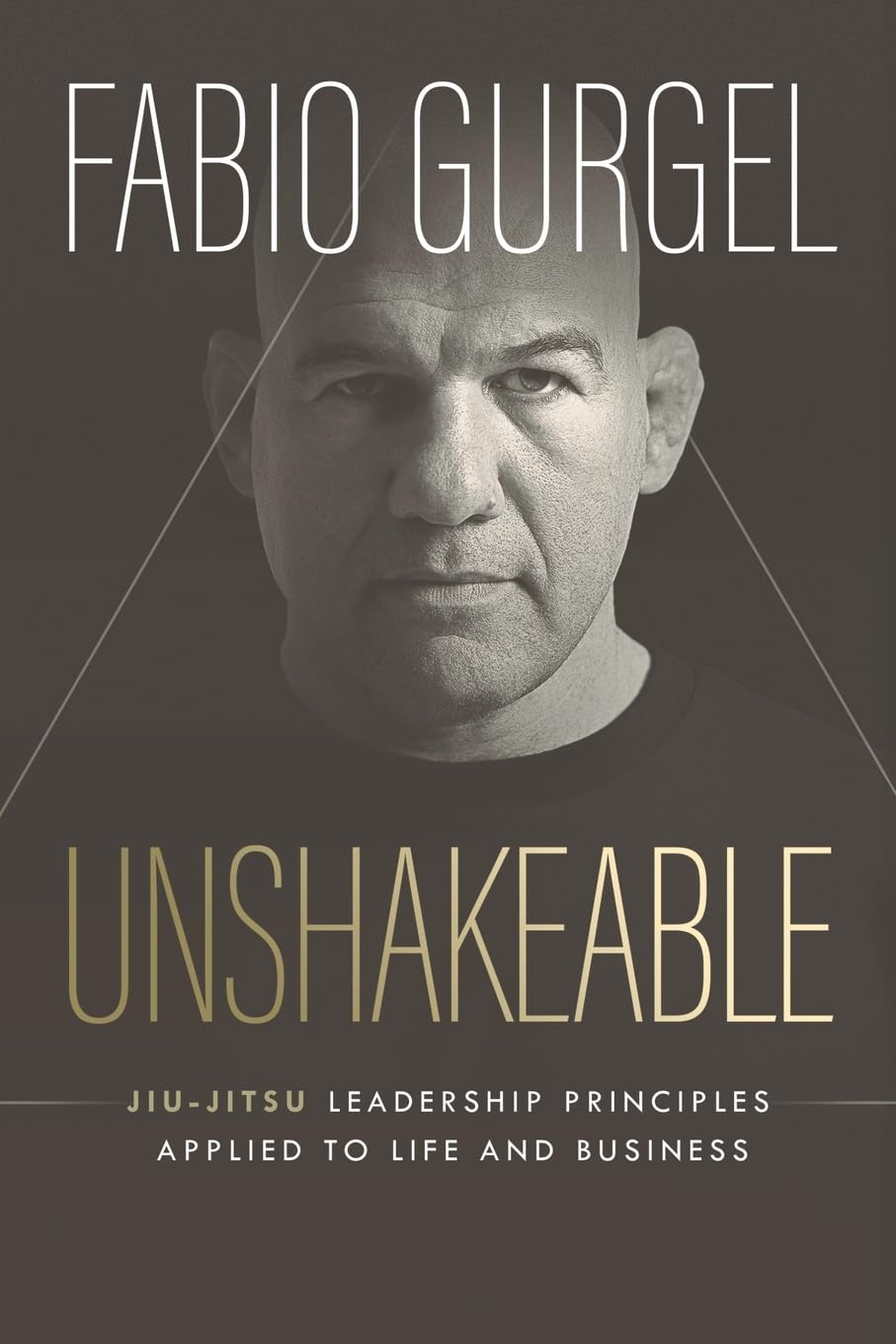 Unshakeable - jiu-jitsu leadership principles applied to live and business Sports