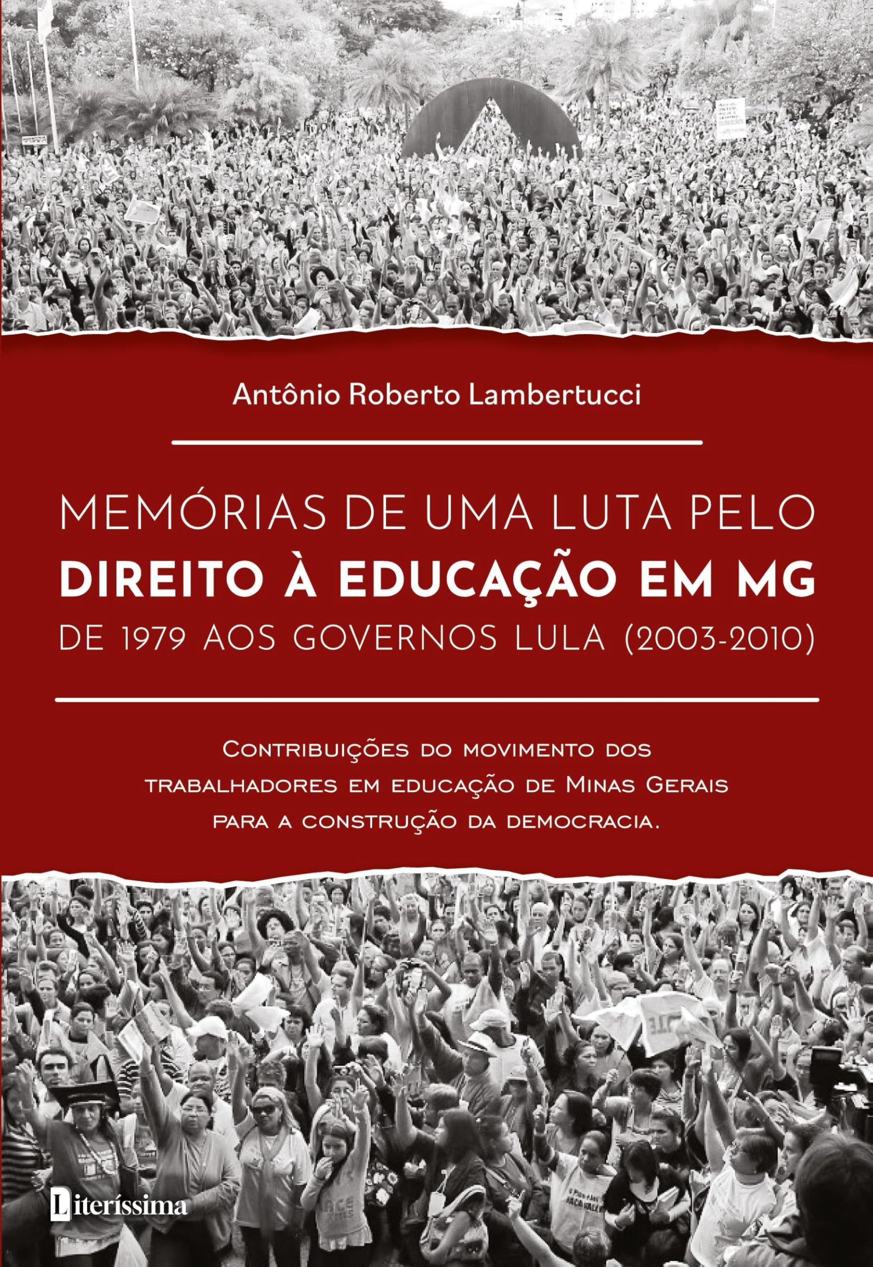 MEMÓRIAS DE UMA LUTA PELO DIREITO À EDUCAÇÃO EM MG DE 1979 AOS GOVERNOS LULA (2003-2010) CONTRIBUIÇÃO DO MOVIMENTO DOS TRABALHADORES EM EDUCAÇÃO DE MINAS GERAIS PARA A CONSTRUÇÃO DA DEMCRACIA Politics & History