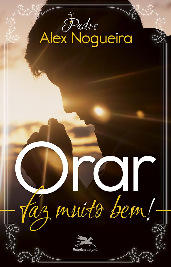 Orar faz muito bem!: Um caminho espiritual Para crescer na Vida de oração book