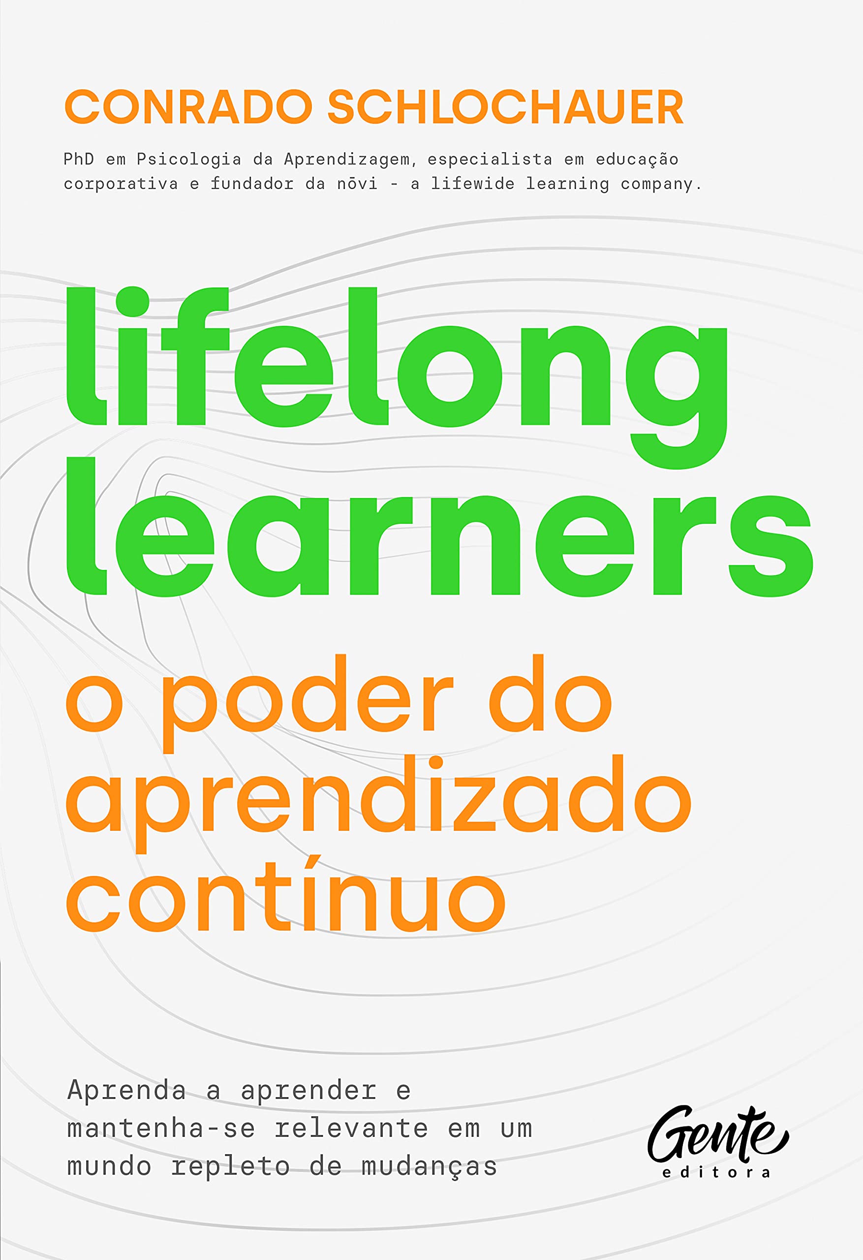 Lifelong learners – o poder do aprendizado continuo. Aprenda a aprender e mantenha-se relevante em um mundo repleto de mudancas (Em Portugues do Brasil) Books