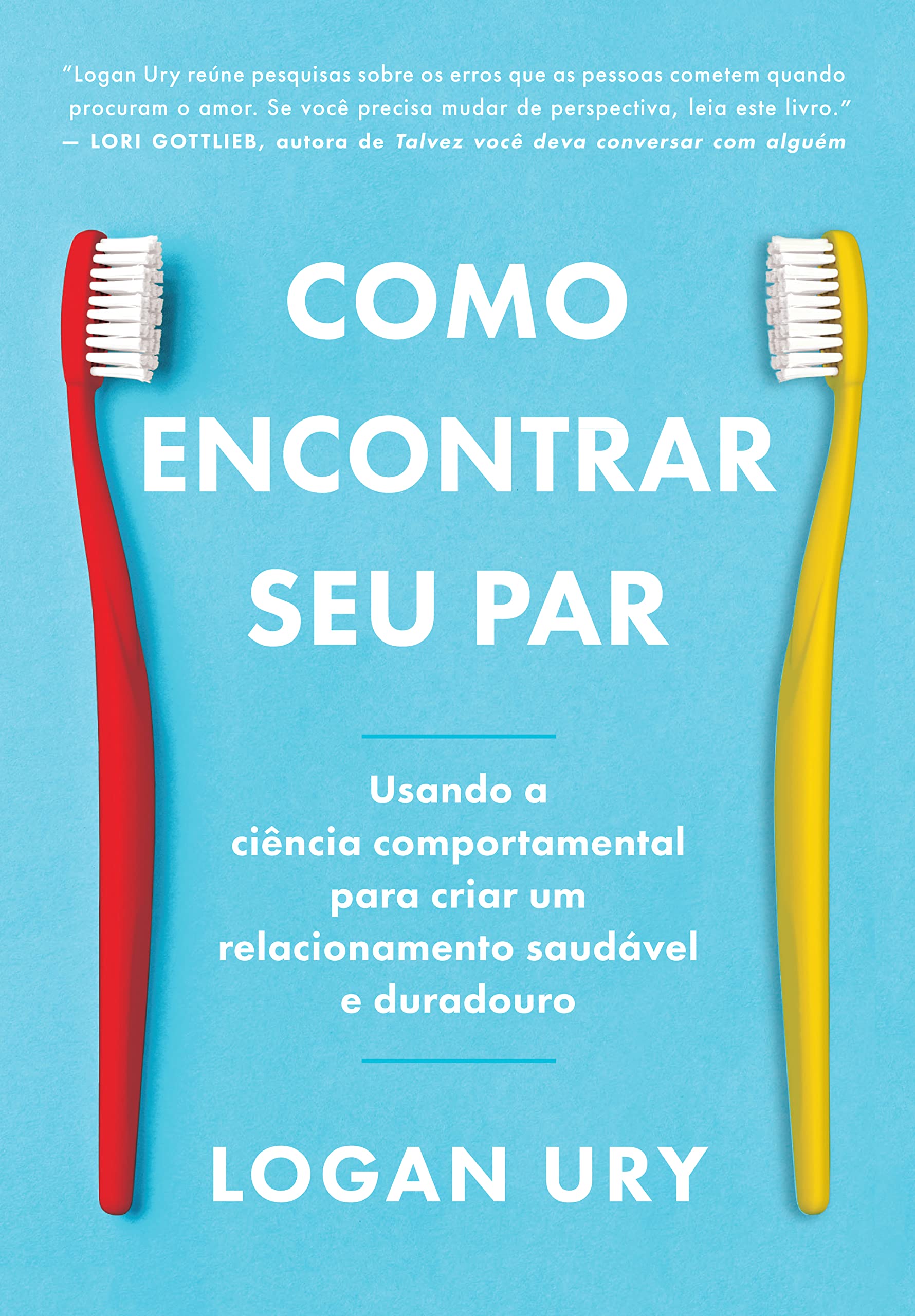 Como encontrar seu par. Usando a ciencia comportamental para criar um relacionamento saudavel e duradouro (Em Portugues do Brasil) book