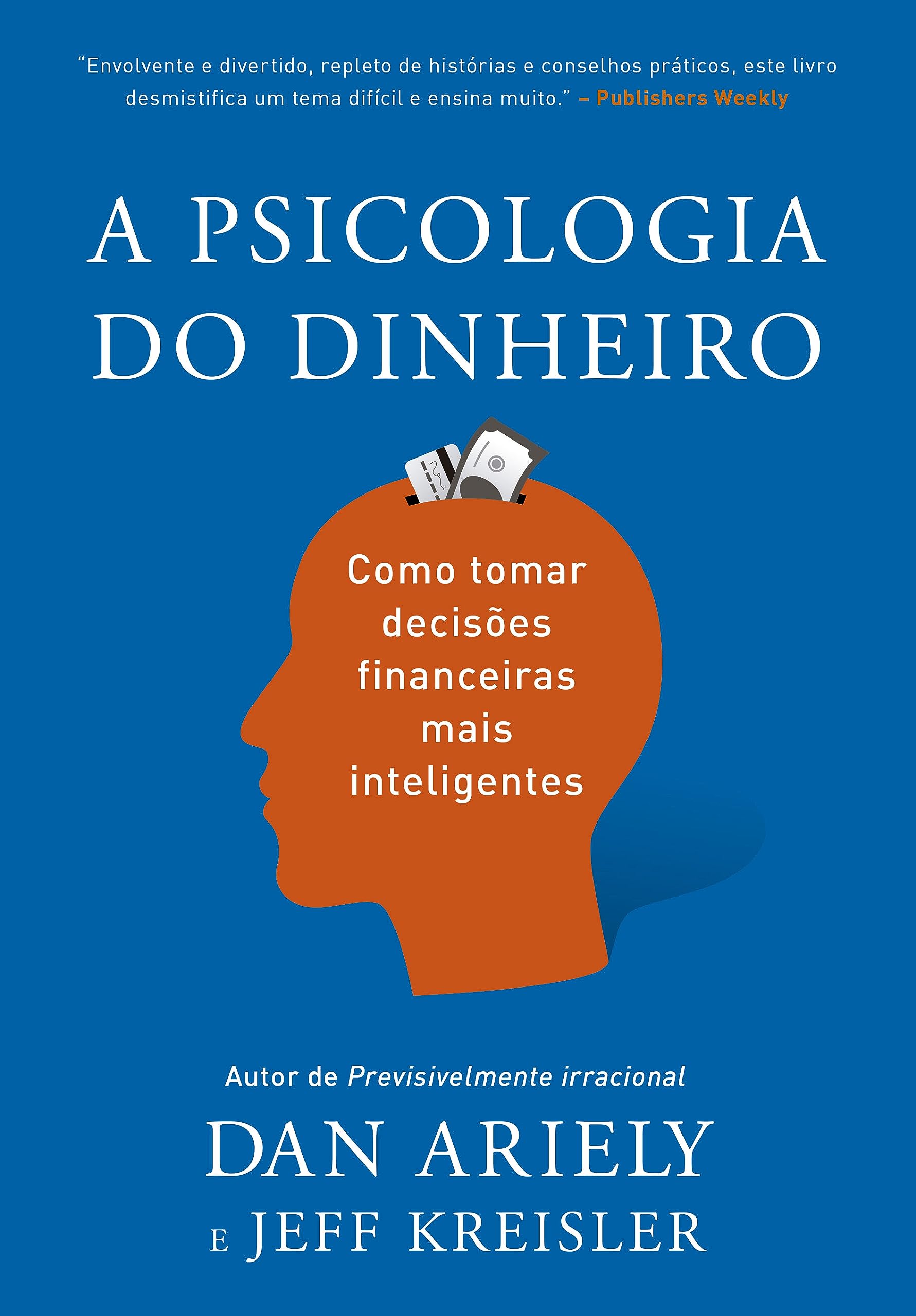 A psicologia do dinheiro. Descubra como as emocoes influenciam nossas escolhas financeiras e aprenda a tomar decisoes mais inteligentes (Em Portugues do Brasil) Books