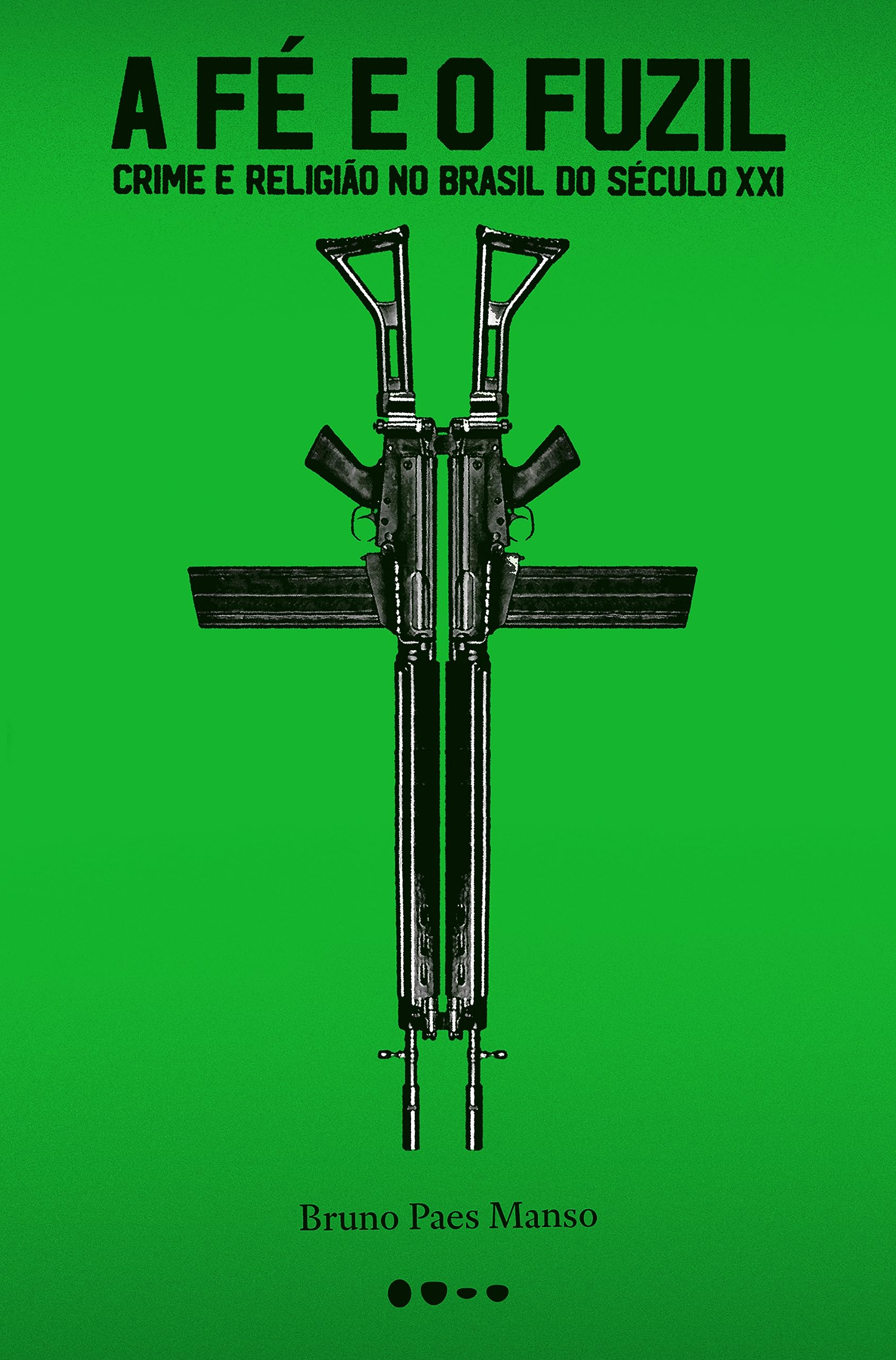A fe e o fuzil. Crime e religiao no Brasil do seculo XXI (Em Portugues do Brasil) Books