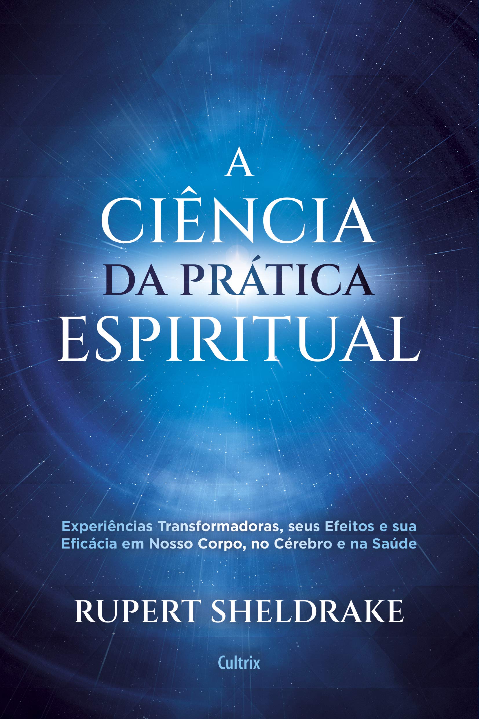 A Ciencia da Pratica Espiritual - Experiencias Transformadoras seus Efeitos e Eficacia em Nosso Corpo no Cerebro e na Saude (Em Portugues do Brasil) book