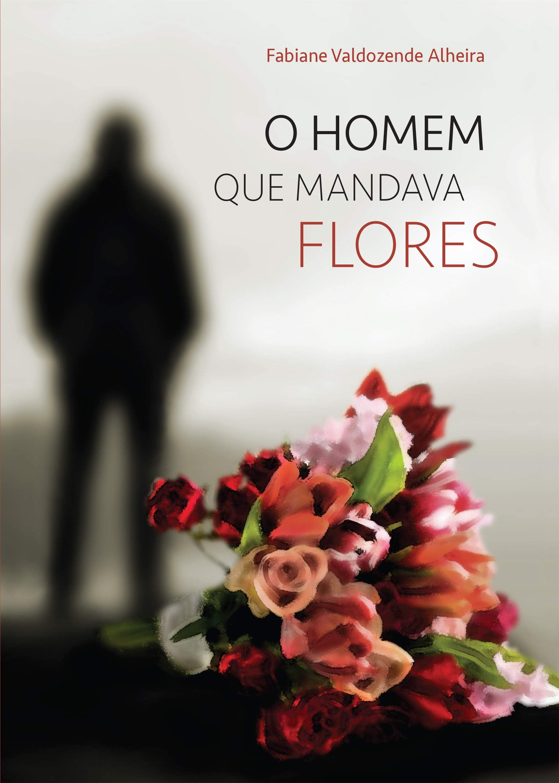 o homem que mandava flores fabiane valdozende alheira Books