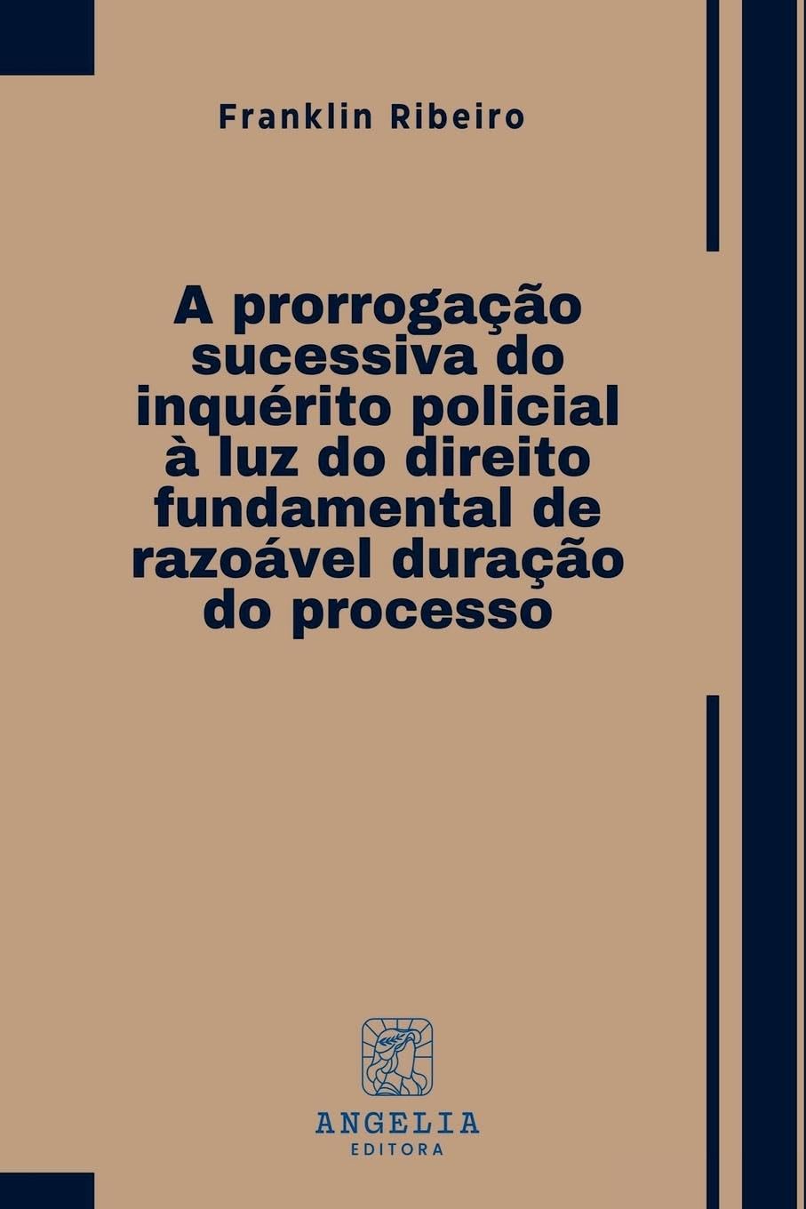 A Prorrogação Sucessiva Do Inquérito Policial À Luz Do Dire Law