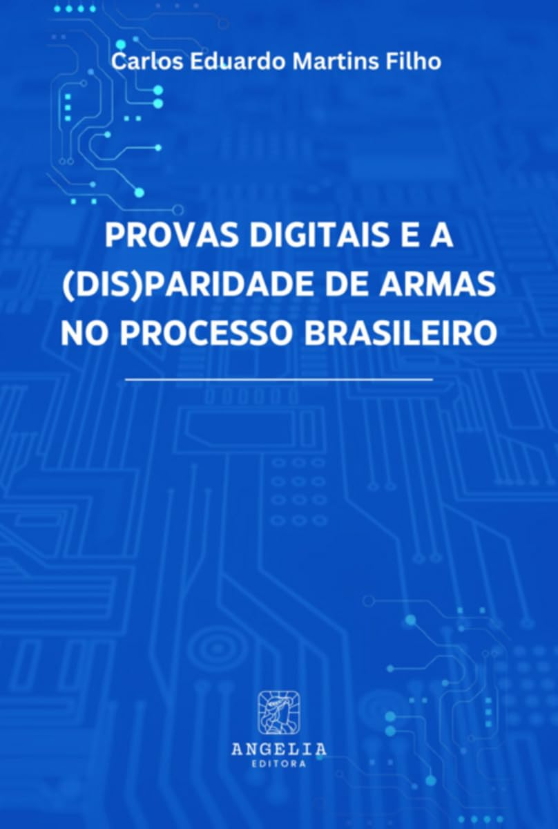 Provas Digitais E A (dis)paridade De Armas No Processo Bras Law