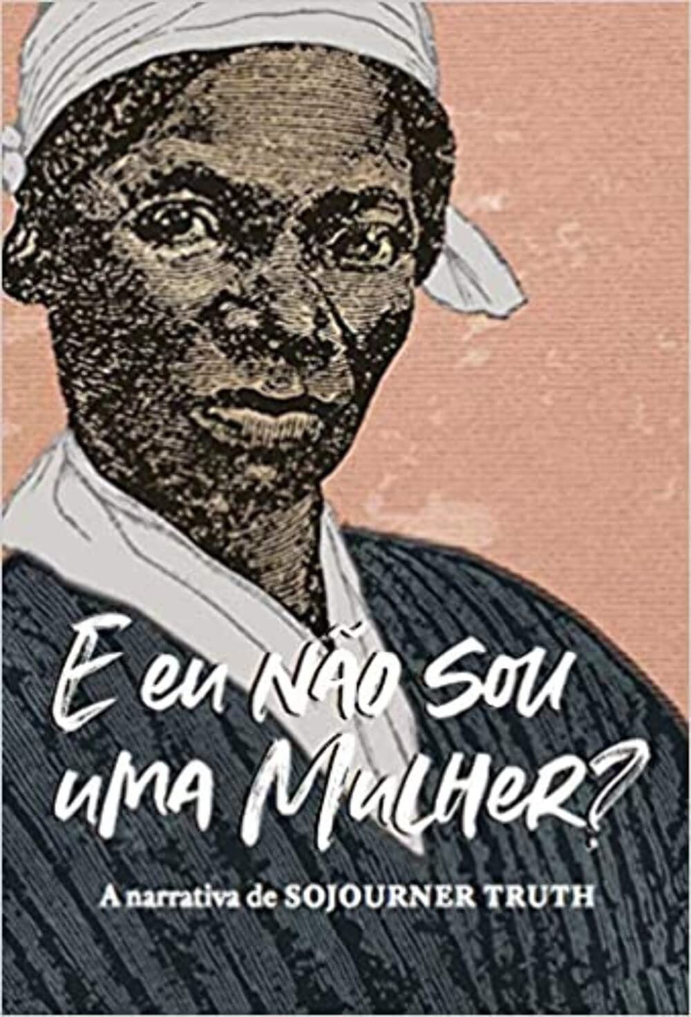 "E eu não sou uma mulher?" A narrativa de Sojourner Truth book