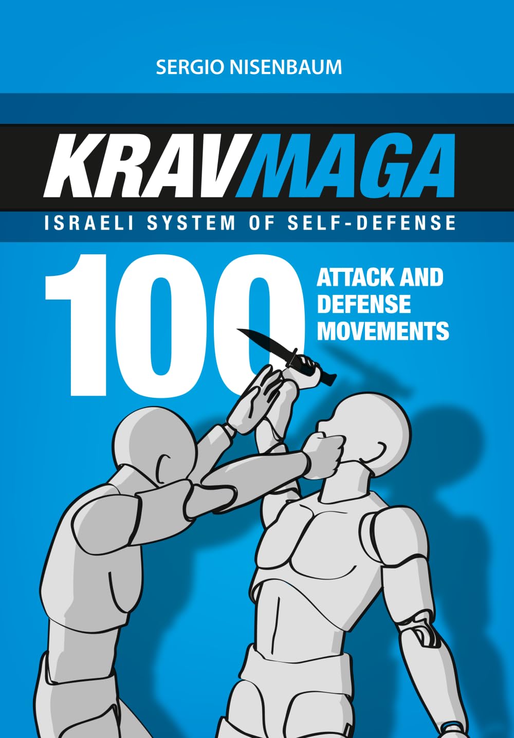 KRAV MAGA - ISRAELI SYSTEM OF SELF-DEFENSE: 100 attack and defense movements. Learning & Reference