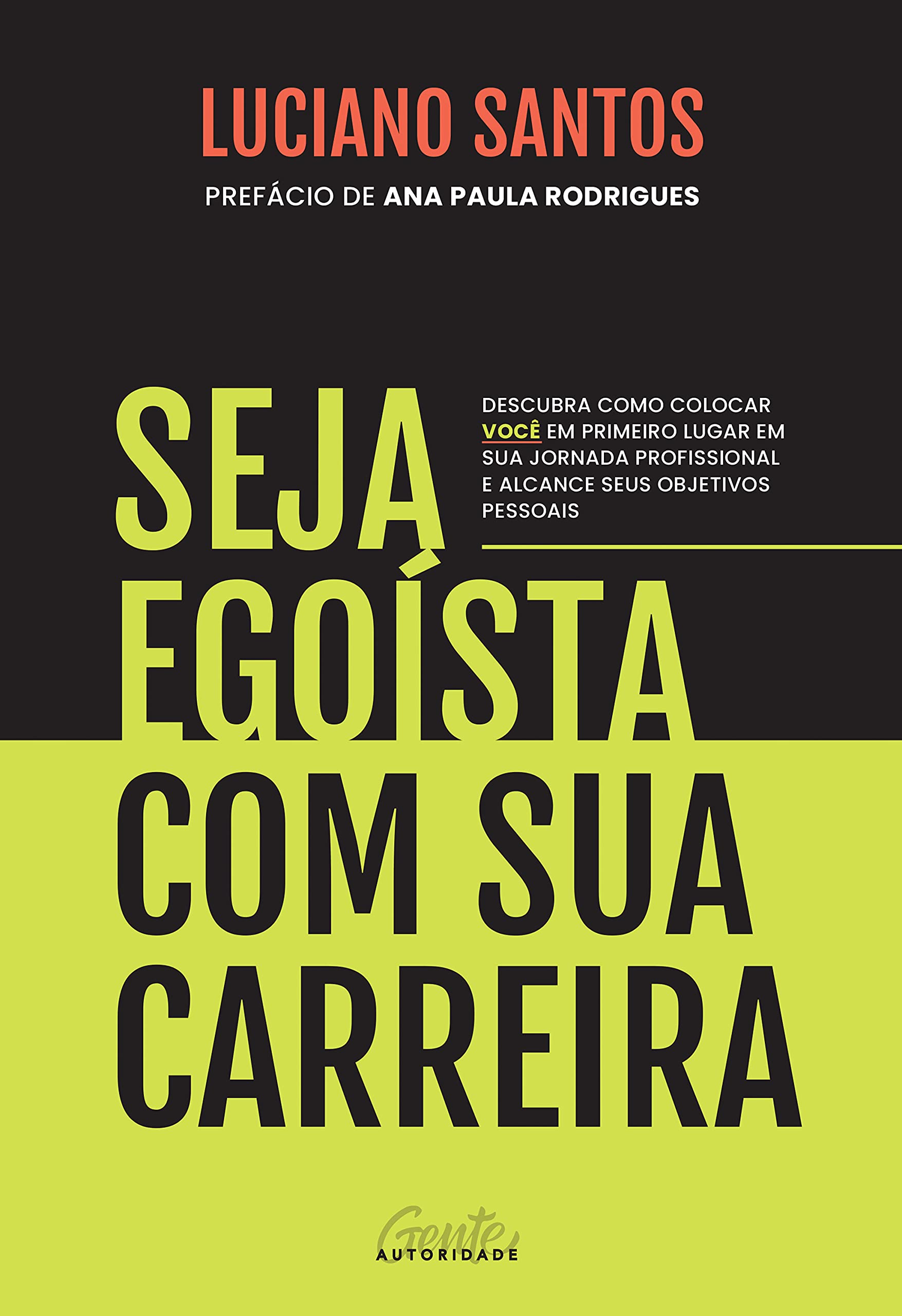 Seja egoista com sua carreira - Descubra como colocar voce em primeiro lugar em sua jornada profissional e alcance seus objetivos pessoais (Em Portugues do Brasil) book