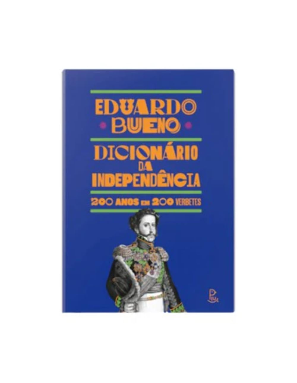 Dicionario da Independencia - 200 Anos em 200 Verbetes (Em Portugues do Brasil) book