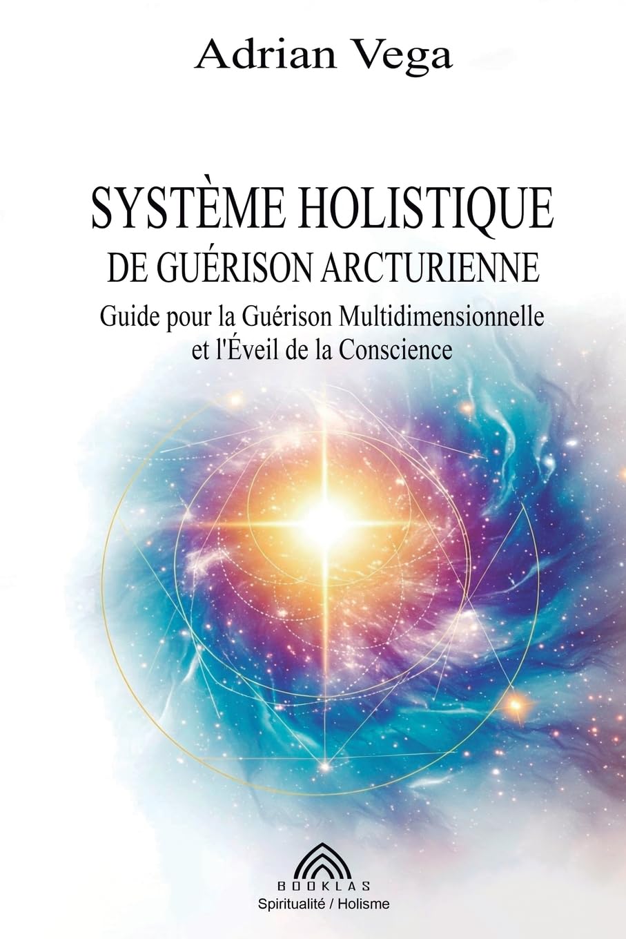 Système Holistique de Guérison Arcturienne: Guide pour la Guérison Multidimensionnelle et l'Éveil de la Conscience book