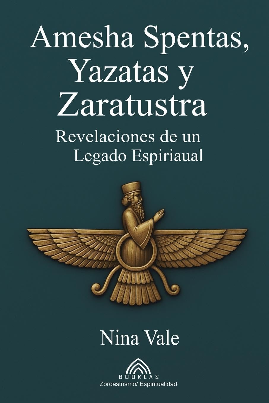 Amesha Spentas, Yazatas y Zaratustra: Revelaciones de un Legado Espiritual Self-help