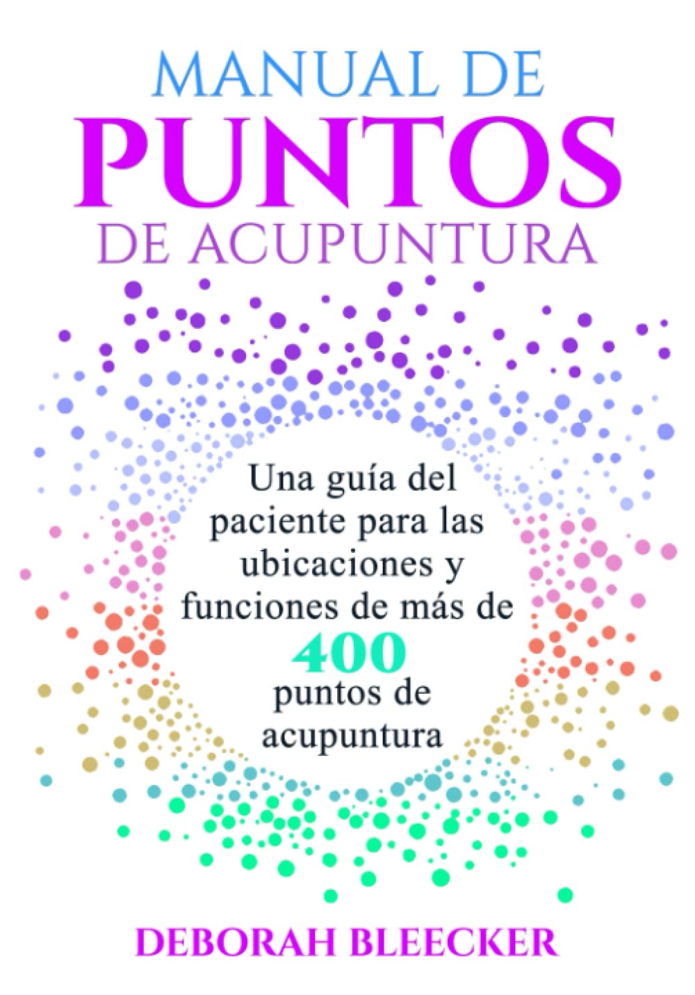 MANUAL DE PUNTOS DE ACUPUNTURA: Una guía del paciente para las ubicaciones y funciones de más de 400 puntos de acupuntura Medicine